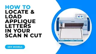 HOW TO LOCATE AND LOAD APPLIQUE LETTERS IN YOUR SCAN N CUT - SDX MODELS