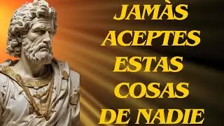 9 Cosas que JAMÁS Deberías Recibir de NADIE | Estoicismo
