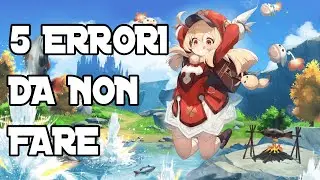 5 ERRORI DA NON FARE IN GENSHIN IMPACT