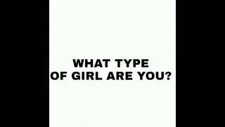 what type of girl are you?
