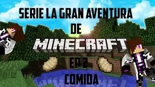 Serie Minecraft La Gran Aventura Ep 2 - Comidaaa !
