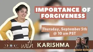 Importance of Forgiveness with Karishma Gautam