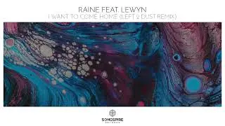 RAINE feat. Lewyn - I Want To Come Home (Left 2 Dust Remix)