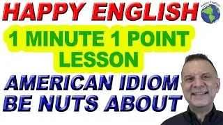 American Idiom BE NUTS ABOUT  - 1 Minute, 1 Point English Lesson