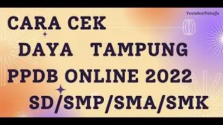 CARA CEK DAYA TAMPUNG PPDB ONLINE 2022 UNTUK JENJANG SD SMP SMA DAN SMK