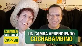 Camba Chuturubí | CAP 38 | UN CAMBA APRENDIENDO COCHABAMBINO