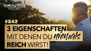 Durchstarter Podcast #542: 3 Eigenschaften mit denen Du NIEMALS reich wirst und, wie Du sie änderst!