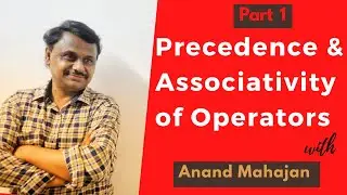Best explanation on precedence and associativity of operators Part -1
