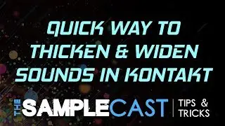 Thicken & widen sounds in Kontakt - Samplecast Tips & Tricks