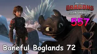 Dragons: Titan Uprising / BP 8600+ / Baneful Boglands 72 / Part 557 / (HTTYD)