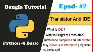 Python Basic Bangla Tutorial 02 - Compiler, Interpreter and IDE