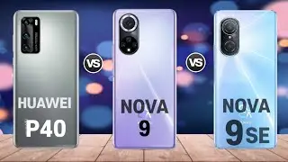 Huawei P40 vs Nova 9 vs Nova 9 SE