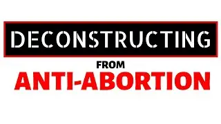 Deconstructing the Pro-Life Position