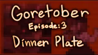 Goretober Episode 3: Dinner plate