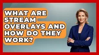 What Are Stream Overlays and How Do They Work? | Streaming for Starters News