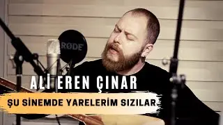 Ali Eren Çınar & Şu Sinemde Yarelerim Sızlar (Akustik)