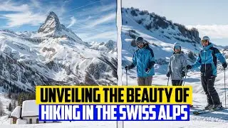 Unveiling the Beauty of Hiking in the Swiss Alps