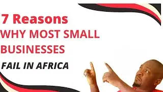 7 Reasons Why Most Small Businesses Fail in Africa