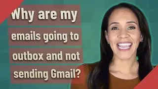 Why are my emails going to outbox and not sending Gmail?