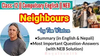 Class 12 English || Neighbours || Summary and Question-Answers || NEB Solution ||