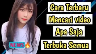 Cara Baru Terbaru Mencari Video Apa Saja Terbuka Semua