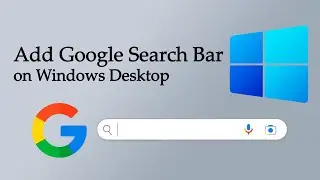 How to Add Google Search Bar on Windows Desktop Step by Step