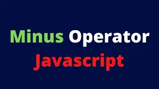 Minus Operator | Javascript
