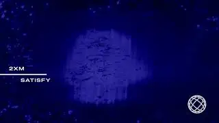 2XM - Satisfy (Visualiser)