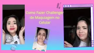 Como Fazer Challenger de Maquiagem no Celular e mais dicas😍😱