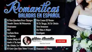 Las mejores Canciones Romanticas en Español de Todos Los Tiempos 💘 Baladas Románticas del Ayer