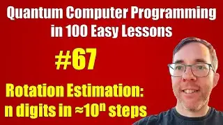 #67/100: Rotation Estimation: n digits, 10ⁿ steps | Quantum Computer Programming in 100 Easy Lessons