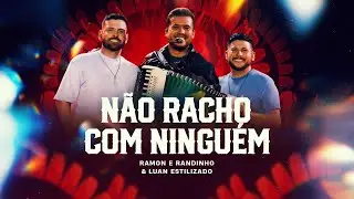 Não Racho Com Ninguém - Ramon e Randinho, Luan Estilizado