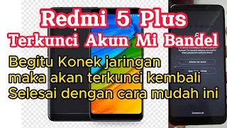 cara atasi redmi 5 plus yang terkunci akun mi bandel begitu terhubung internet akan terkunci lagi