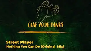Street Player - Nothing You Can Do (Original Mix)