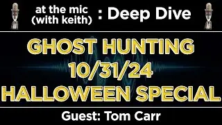 Deep Dive Halloween Special! Ghost Hunting with Tom Carr