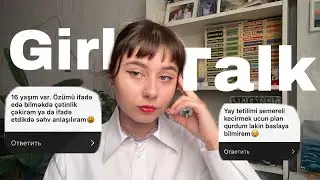 GİRL TALK/ #7 sevgi münasibətləri,dostluq,  özgüvən/ sualları cavablandırıram