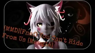 [MMD][Fnaf] You Can't Hide From Us [Mangle]