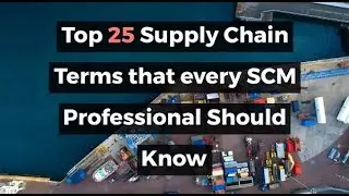 Top 25 Supply Chain Terms That Every SCM Professional Should Know
