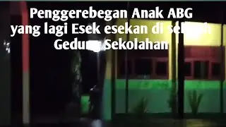 Penggerebegan Anak ABG Mesum lagi Pacaran Kebablasan Esek esekan di sebuah Gedung Sekolahan
