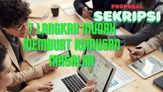 7 LANGKAH MEMBUAT RUMUSAN MASALAH PENELITIAN