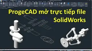 progecad 2021 Hỗ trợ mở trực tiếp file SolidWorks và xuât file 3D sang 2D