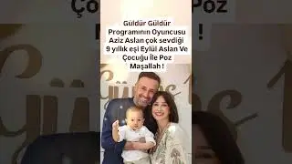 AZİZ ASLAN ÇOK SEVDİĞİ 9 YILLIK EŞİ EYLÜL ASLAN VE ÇOCUĞU İLE POZ MAŞALLAH..GÜLDÜR GÜLDÜR OYUNCUSU