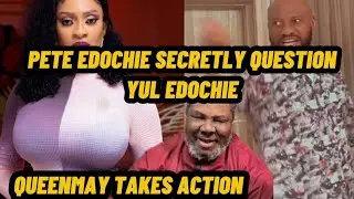 Pete Edochie secretly question yul Edochie as Queenmay Edochie takes action