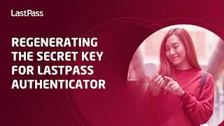 Regenerating the secret key for LastPass Authenticator