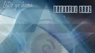Dreadful Broz - Let's Go Home