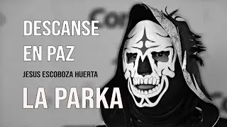Homenaje La Parka: Descanse en Paz Jesús Escoboza Huerta