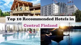 Top 10 Recommended Hotels In Central Finland | Best Hotels In Central Finland