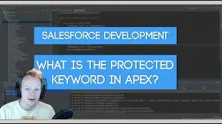 Salesforce Apex Master Class (Ep. 24) - When to use the Protected Keyword In Apex
