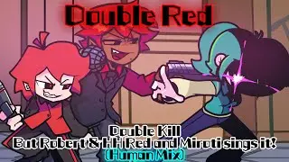 Double Red (Human Mix) / Double Kill but Robert & HH Red and Mitori sings it Human Mix! (FNF Cover)