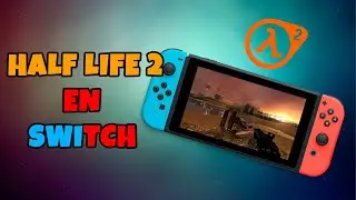 HALF LIFE 2 EN NINTENDO SWITCH ¿ES POSIBLE JUGARLO?